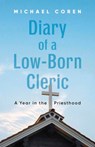 Diary of a Low-Born Cleric - Michael Coren - 9781459755949