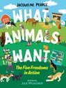 What Animals Want: The Five Freedoms in Action - Jacqueline Pearce - 9781459825659