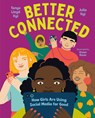 Better Connected: How Girls Are Using Social Media for Good - Tanya Lloyd Kyi - 9781459828575