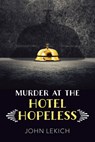 Murder at the Hotel Hopeless - John Lekich - 9781459833494