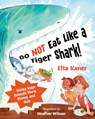 Do Not Eat Like a Tiger Shark!: Wacky Ways Animals Slurp, Chomp and Gulp - Etta Kaner - 9781459838130