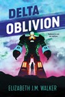 Delta Oblivion - Elizabeth J. M. Walker - 9781459841925