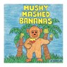 Mushy Mashed Bananas - LEE,  Karen - 9781460201367