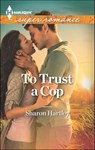 To Trust a Cop - Sharon Hartley - 9781460318935