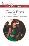 The Woman Sent to Tame Him - Victoria Parker - 9781460327302