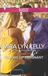Waking Up Pregnant - Mira Lyn Kelly - 9781460327487