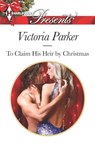 To Claim His Heir by Christmas - Victoria Parker - 9781460343562