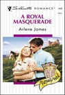 A Royal Masquerade - Arlene James - 9781460352120