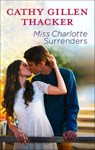 Miss Charlotte Surrenders - Cathy Gillen Thacker - 9781460363492