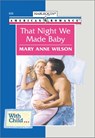 THAT NIGHT WE MADE BABY - Mary Anne Wilson - 9781460367483