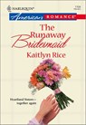 The Runaway Bridesmaid - Kaitlyn Rice - 9781460369647