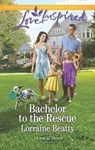 Bachelor to the Rescue - Lorraine Beatty - 9781460381496