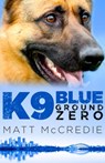 K9 Blue: Ground Zero - Matt McCredie - 9781460702833