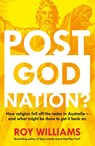 Post-God Nation: How Religion Fell Off The Radar in Australia - and What Might be Done To Get It Back On - Roy Williams - 9781460703328