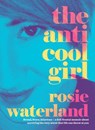 The Anti-Cool Girl: The award-winning, bestselling brutal and hilarious memoir and the first Jennette McCurdy book club pick for 2023 - Rosie Waterland - 9781460705223