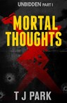 Mortal Thoughts: Unbidden Part One - TJ Park - 9781460706305