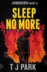 Sleep No More: Unbidden Part Five - TJ Park - 9781460706343