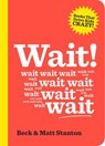Wait! (Books That Drive Kids Crazy, Book 4) - Matt Stanton ; Beck Stanton - 9781460707883