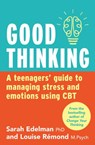 Good Thinking: A Teenager's Guide to Managing Stress and Emotion Using CBT - Sarah Edelman ; Louise Remond - 9781460708217