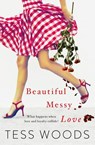 Beautiful Messy Love: a novel about love, culture, sport, celebrity, family and following your heart - Tess Woods - 9781460708378