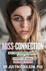 Miss-connection: Why Your Teenage Daughter 'Hates' You, Expects the World and Needs to Talk - Justin Coulson - 9781460709122
