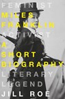 Miles Franklin: A Short Biography - Jill Roe - 9781460709931