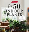 Yates Top 50 Indoor Plants And How Not To Kill Them! - Yates Australia ; Angela Thomas - 9781460711071