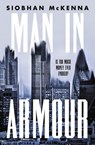 Man in Armour: A high-stakes shocking debut novel about power and money for fans of SUCCESSION, THE MILLIONAIRE'S FACTORY and MANHATTAN CULT STORY - Siobhan McKenna - 9781460712528