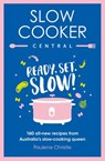 Slow Cooker Central: Ready, Set, Slow!: 160 all-new recipes from Australia's slow-cooking queen - Paulene Christie - 9781460712634