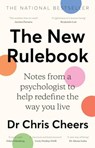 The New Rulebook: Notes from a psychologist to help redefine the way you live, for fans of Glennon Doyle, Brene Brown, Elizabeth Gilbert and Julie Smith - Dr Chris Cheers - 9781460766507