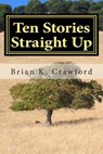 Ten Stories Straight Up - CRAWFORD,  Brian K. - 9781460934524
