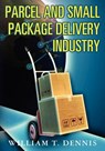 Parcel and Small Package Delivery Industry - William T. Dennis - 9781461021544