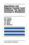 Algorithmic and Register-Transfer Level Synthesis: The System Architect's Workbench - Donald E. Thomas ; Elizabeth D. Lagnese ; Robert A. Walker ; Jayanth V. Rajan - 9781461288152