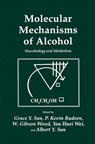 Molecular Mechanisms of Alcohol - Grace Y. Sun ; P. Kevin Rudeen ; W. Gibson Wood ; Yau Huei Wei - 9781461288558