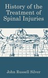 History of the Treatment of Spinal Injuries - John Russell Silver - 9781461347507