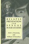 Relapse Prevention for Sexual Harassers - Kirk A. Brunswig ; William O'Donohue - 9781461352235