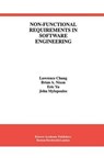 Non-Functional Requirements in Software Engineering - CHUNG,  Lawrence ; Mylopoulos, John ; Yu, Eric ; Nixon, Brian A. - 9781461374039