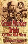 Great Murder Trials of the Old West - Johnny D. Boggs, six-time Spur Award winne - 9781461625674
