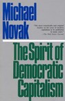 The Spirit of Democratic Capitalism - Michael Novak, former U.S. Ambassador to the U.N. Human Rights Commission, 1994 Templeton - 9781461662853