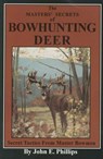 The Masters' Secrets of Bowhunting Deer - John E. Phillips - 9781461702665