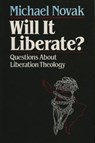 Will it Liberate ? - Michael Novak, former U.S. Ambassador to the U.N. Human Rights Commission, 1994 Templeton - 9781461718567