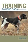 Training Pointing Dogs - Paul Long - 9781461749219