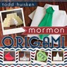 Mormon Origami - Todd Huisken - 9781462113392