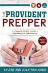 Provident Prepper: A Common-Sense Guide to Preparing for Emergencies - Kylene Jones - 9781462113828