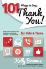 101 Ways to Say Thank You, Kids & Teens: All-Occasion Thank-You Note Templates, Social Media Etiquette & Gratitude Guide - Kelly Browne - 9781462116416