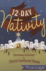 12 Day Nativity: Christmas Activities for a Christ-Centered Home - Marilee Woodfield - 9781462117369