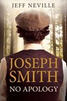 Neville, J: Joseph Smith: No Apology - Jeffry Neville - 9781462146895