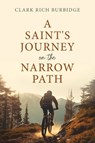 A Saint's Journey on the Narrow Path - Clark Burbidge - 9781462149247