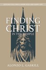 Finding Christ in the Temple - Alonzo Gaskill - 9781462150588