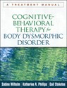Cognitive-Behavioral Therapy for Body Dysmorphic Disorder - Sabine (Harvard Medical School; Massachusetts General Hospital Wilhelm ; Katharine A. (Rhode Island Hospital; and Alpert Medical School of Brown University Phillips ; Gail (Boston University Steketee - 9781462507900